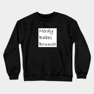 Nerdy Babes Brunch - words Crewneck Sweatshirt